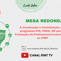 Tema da Mesa Redonda do IV Semilic será: A Construção e Contribuição dos programas PID, PIBID, RP para a Formação de Professores/Licenciaturas no IFMT