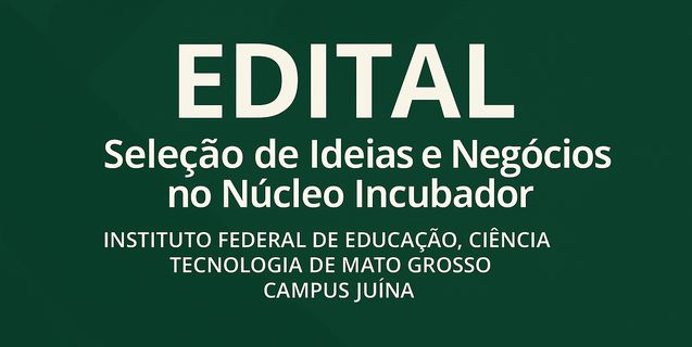 IFMT Campus Juína lança edital para seleção de ideias e negócios inovadores para pré-incubação (atualizações)
